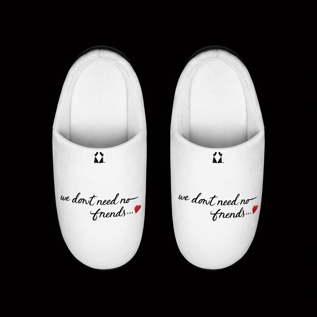 We Don’t Need No Friends — After Dark Slippers